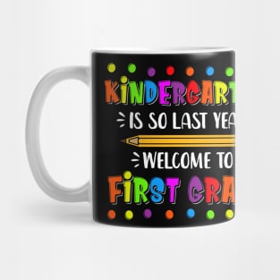 kindergarten Is So Last Year Welcome To First Grade Mug